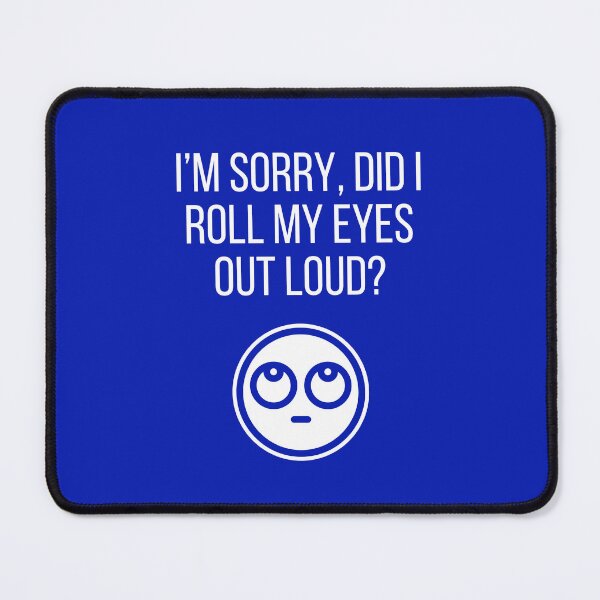 Item preview, I'm Sorry, Did I Roll My Eyes Out Loud? designed and sold by tmachtan.