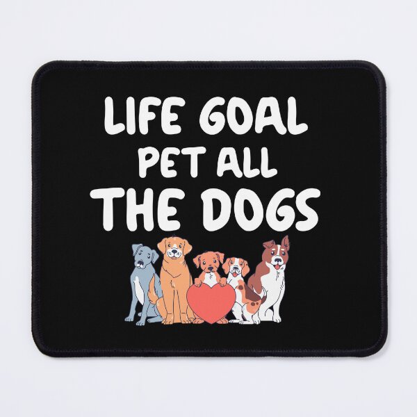 Item preview, life goal pet all the dogs designed and sold by ShopSmart213.