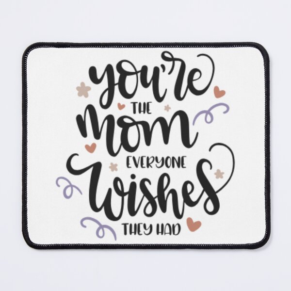 Item preview, You Are the Mom Everyone Wishes They Had - Heartwarming Mother's Day Design designed and sold by Mundo Tees.
