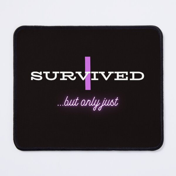 Item preview, I survived ...but only just designed and sold by PrettyPinkSkies.