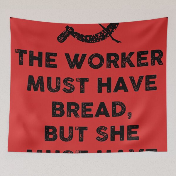 Item preview, The worker must have bread, but she must have roses, too. designed and sold by remerasnerdas.