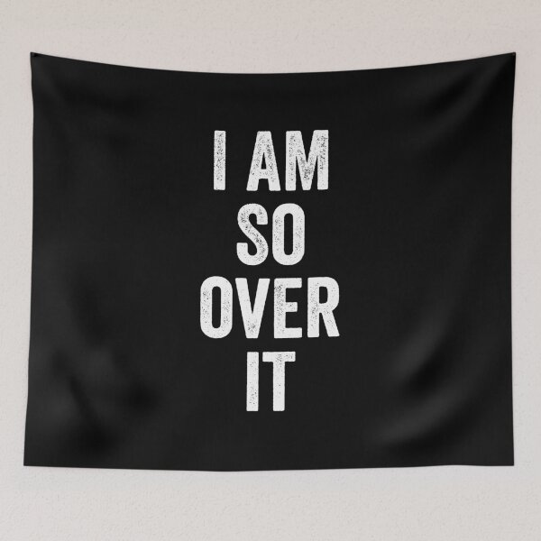 Item preview, I Am So over it designed and sold by kevzadevinca.