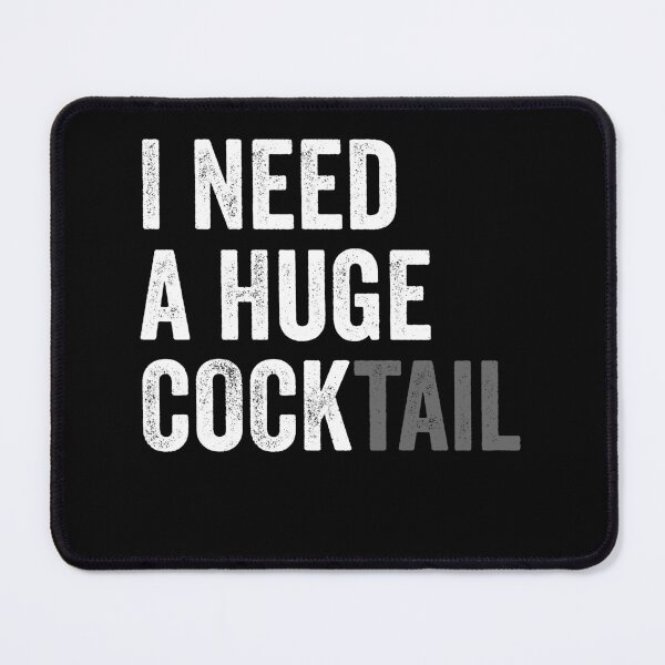 Item preview, I Need a Huge COCKtail - Dirty Joke designed and sold by kevzadevinca.