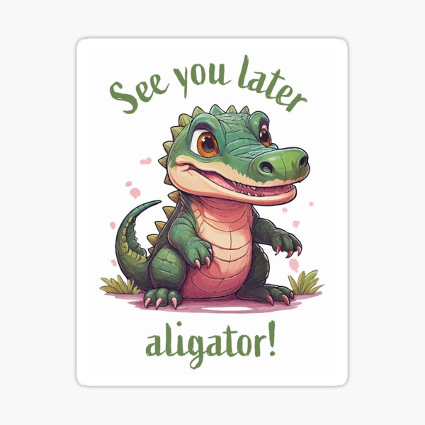 Artikel-Vorschau von Bis später, Alligator!, designt und verkauft von CrazyMindset23.