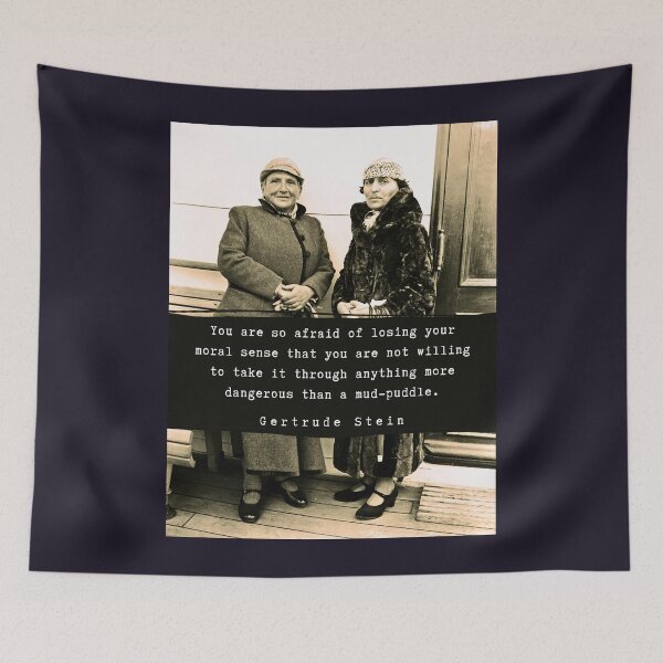 Item preview, Gertrude Stein quote: You are so afraid of losing your moral sense that you are not willing to take it through anything more dangerous than a mud-puddle. designed and sold by artbleed.