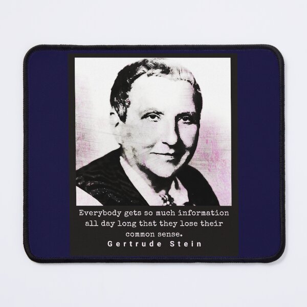 Item preview, Gertrude Stein quote: Everybody gets so much information all day long that they lose their common sense. designed and sold by artbleed.