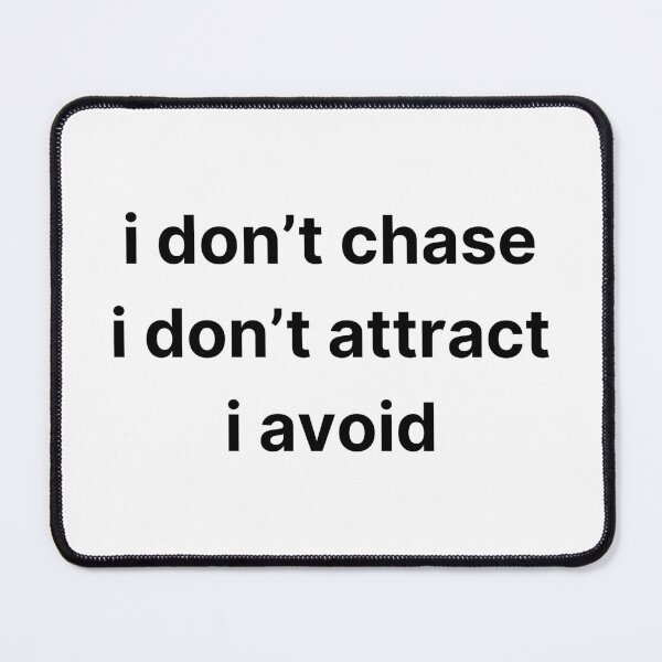 Item preview, Boldly Independent: 'I DON'T CHASE I DON'T ATTRACT I AVOID' Text Design designed and sold by zvizdetss.