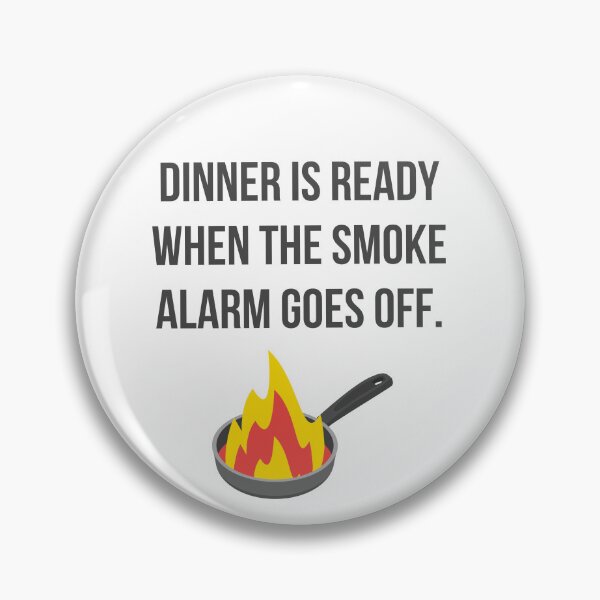 Item preview, Dinner is Ready When the Smoke Alarm Goes Off designed and sold by tmachtan.