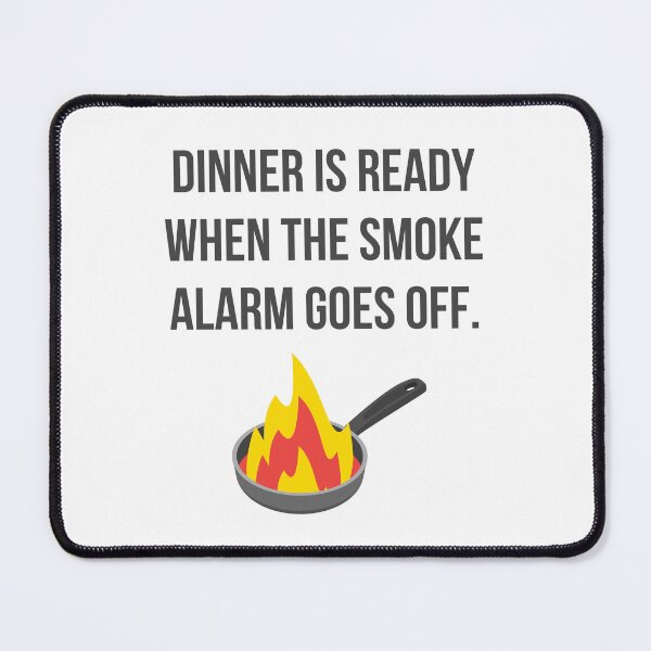 Item preview, Dinner is Ready When the Smoke Alarm Goes Off designed and sold by tmachtan.