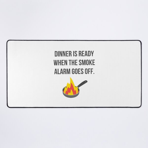 Item preview, Dinner is Ready When the Smoke Alarm Goes Off designed and sold by tmachtan.