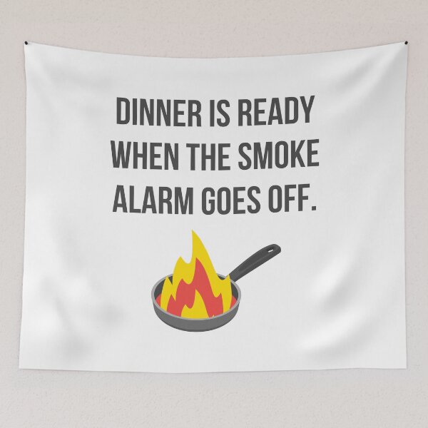 Item preview, Dinner is Ready When the Smoke Alarm Goes Off designed and sold by tmachtan.