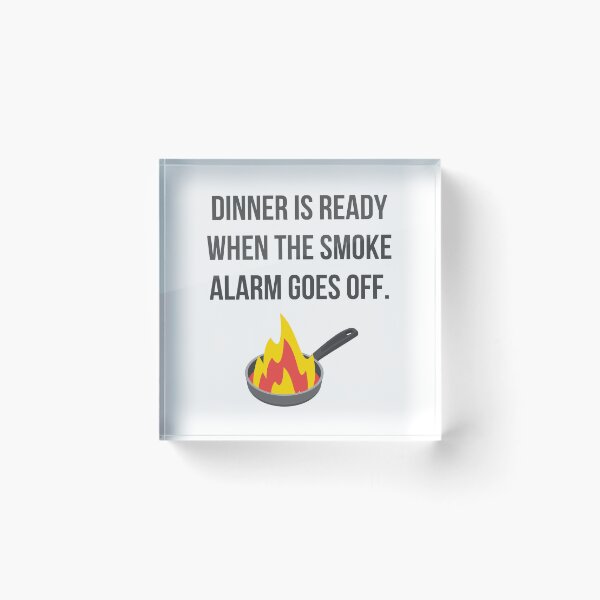 Item preview, Dinner is Ready When the Smoke Alarm Goes Off designed and sold by tmachtan.