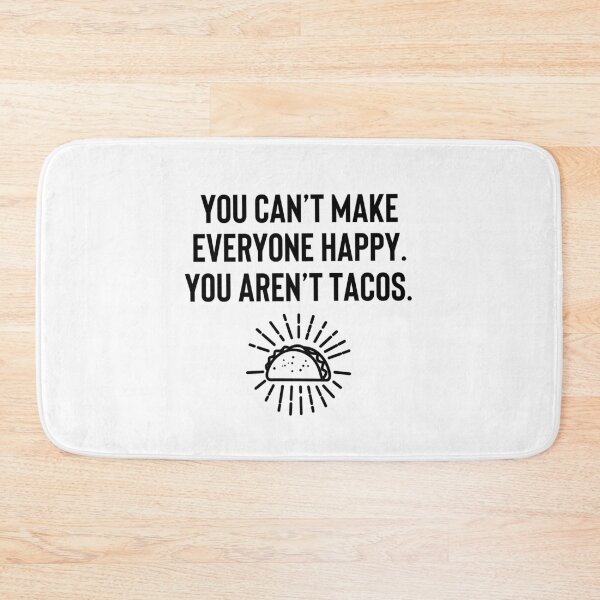 Item preview, You Can't Make Everyone Happy. You Aren't Tacos. designed and sold by tmachtan.
