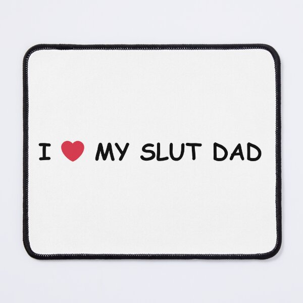 Item preview, I Love My Slut Dad - Never Stop Blowing Up designed and sold by Pranoodle S.