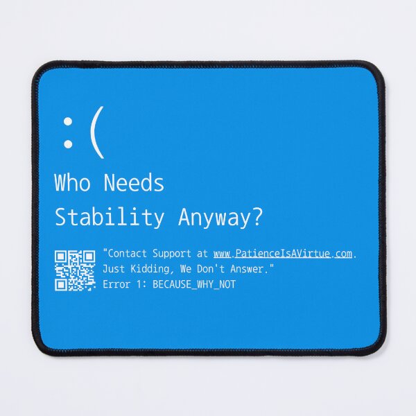 Item preview, Who Needs Stability Anyway? | Blue Screen Of Death | BSOD designed and sold by inknships.