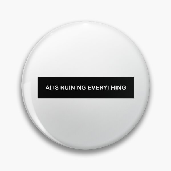 Item preview, AI Is Ruining Everything  designed and sold by HiddenStar02.