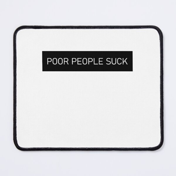 Item preview, Poor People Suck  designed and sold by HiddenStar02.