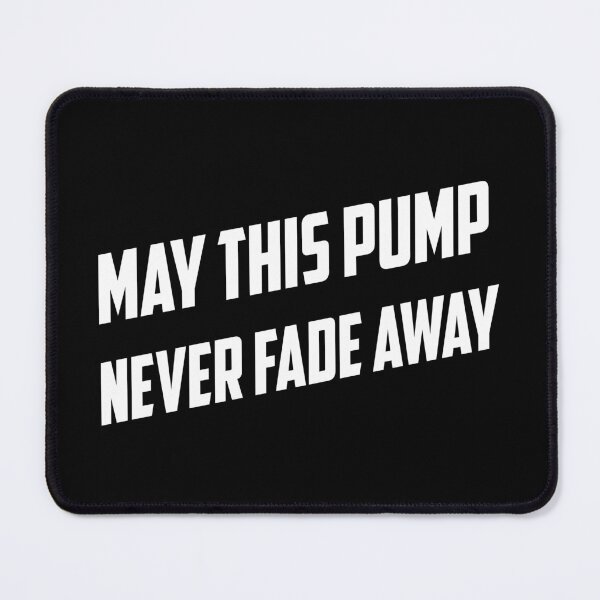 Item preview, May This Pump Never Fade Away designed and sold by TheFineShirt.