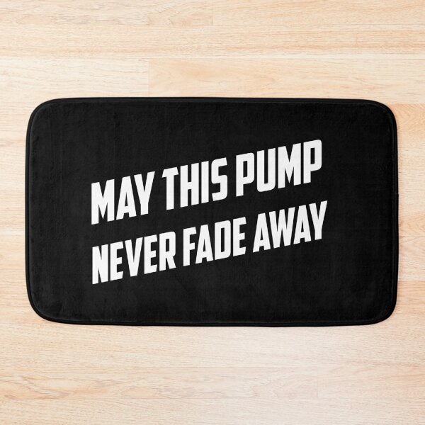 Item preview, May This Pump Never Fade Away designed and sold by TheFineShirt.