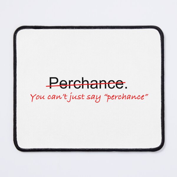 Item preview, You can't just say perchance designed and sold by fandemonium.