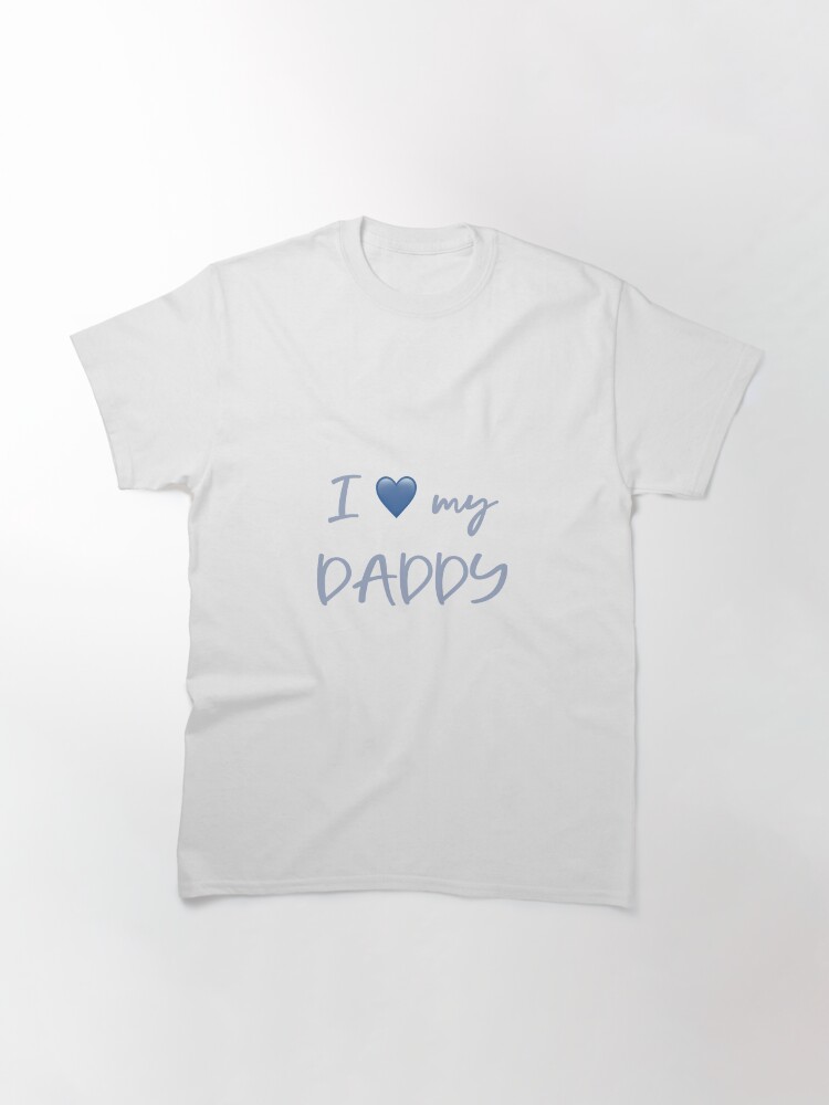 Thumbnail 3 of 7, Classic T-Shirt, I love my daddy designed and sold by UnderWaves.