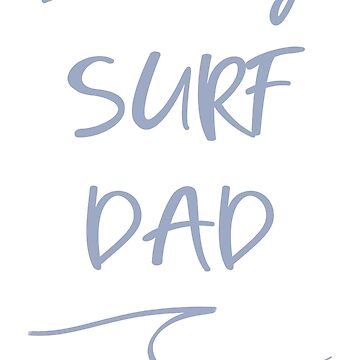 Artwork thumbnail, I love my surf dad by UnderWaves