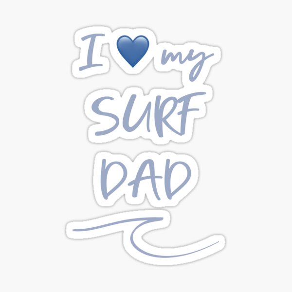 I love my surf dad Sticker