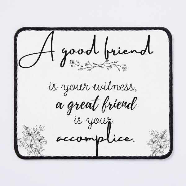 Item preview, A good friends is your witness a great friend is you accomplice. designed and sold by FitEnvy.