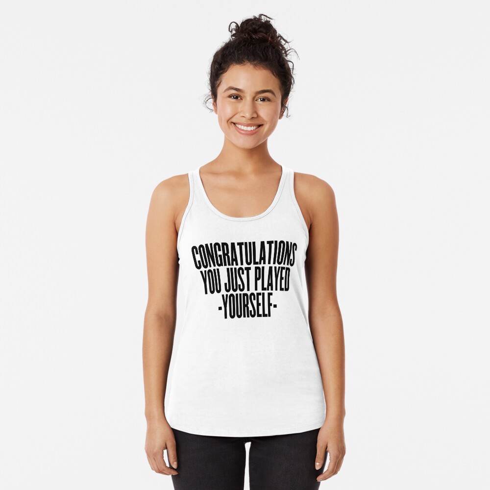 Congratulations you played yourself. Tank Top by CYPY