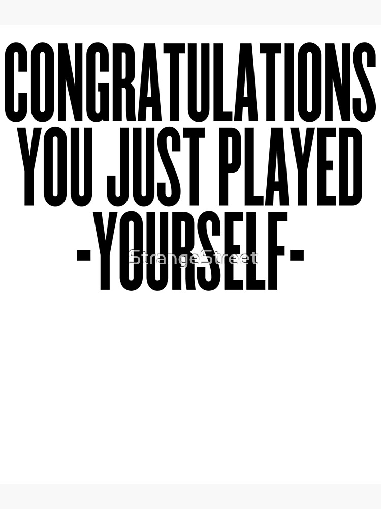 You Just Played Yourself ~ Meme Joke Funny Greeting Card for Sale by  StrangeStreet