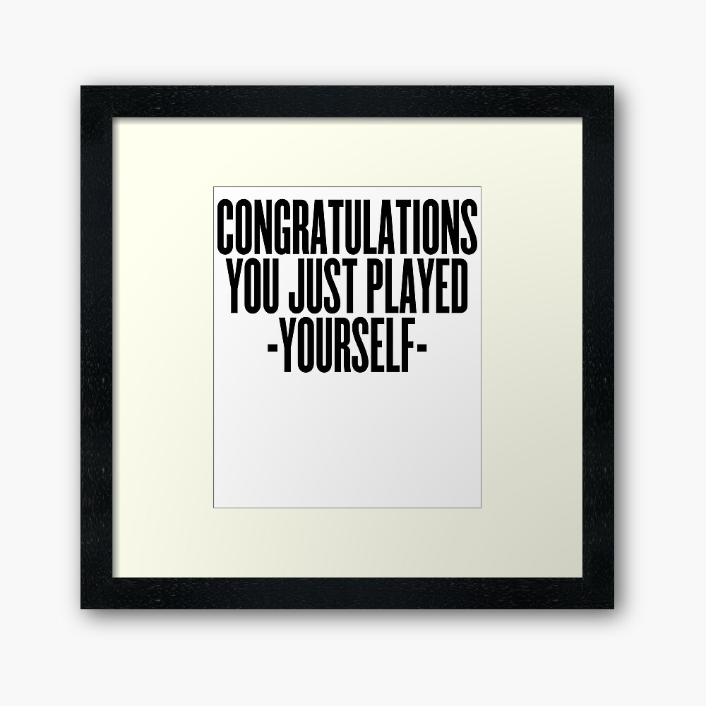You Just Played Yourself Meme Joke Funny Framed Art Print By Strangestreet Redbubble