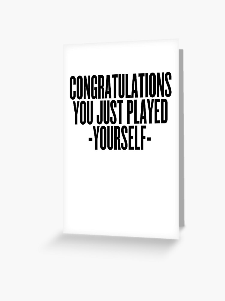 You Just Played Yourself ~ Meme Joke Funny Greeting Card for Sale by  StrangeStreet