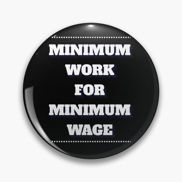 Item preview, Minimum Work For Minimum Wage designed and sold by signshirtz.