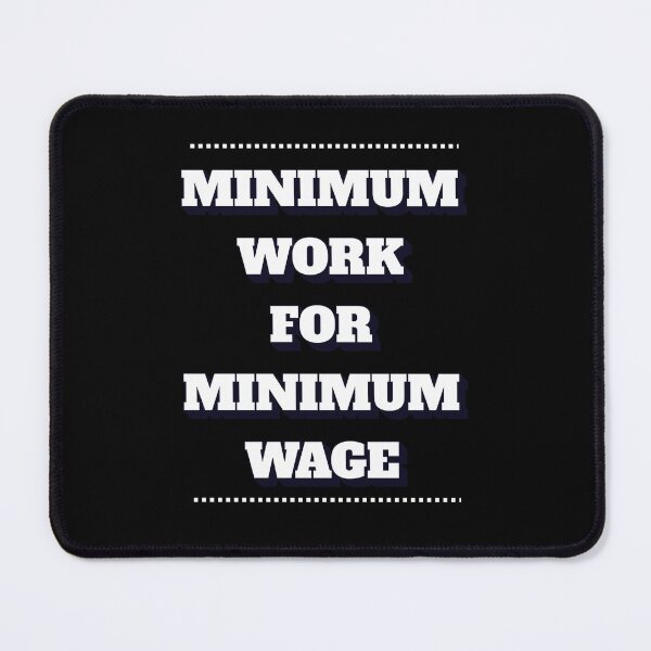Item preview, Minimum Work For Minimum Wage designed and sold by signshirtz.