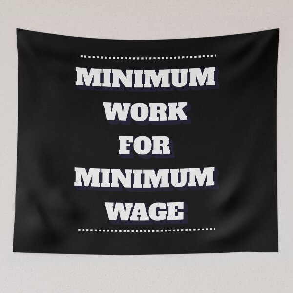 Item preview, Minimum Work For Minimum Wage designed and sold by signshirtz.