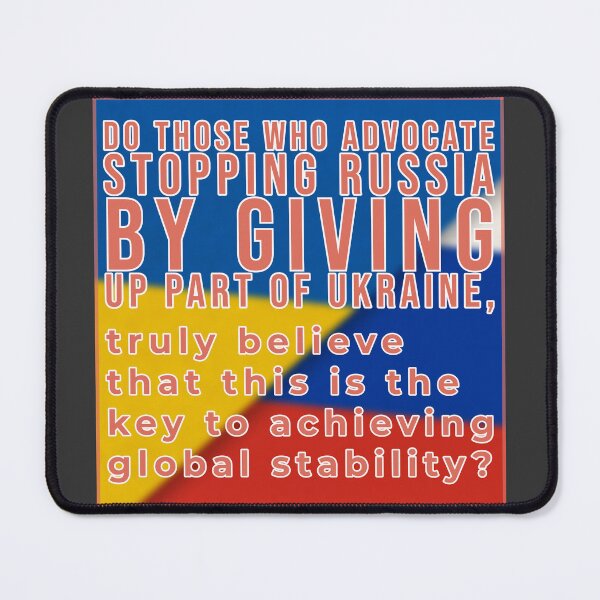 Item preview, Do those who advocate stopping russia by giving up part of Ukraine, truly believe that this is the key to achieving global stability designed and sold by cabana.space.