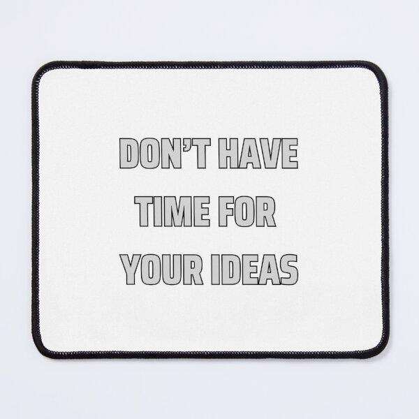 Item preview, don't have time for your ideas designed and sold by Gerardo Segismundo.