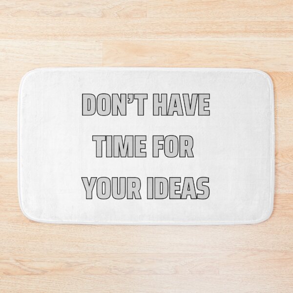 Item preview, don't have time for your ideas designed and sold by Gerardo Segismundo.