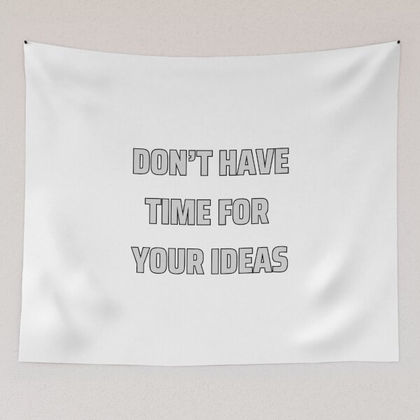 Item preview, don't have time for your ideas designed and sold by Gerardo Segismundo.