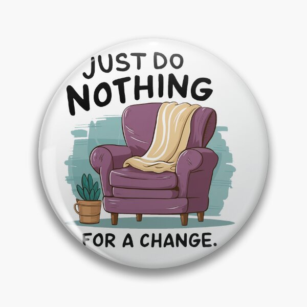 Item preview, Just do nothing for a change. designed and sold by MrERNST.