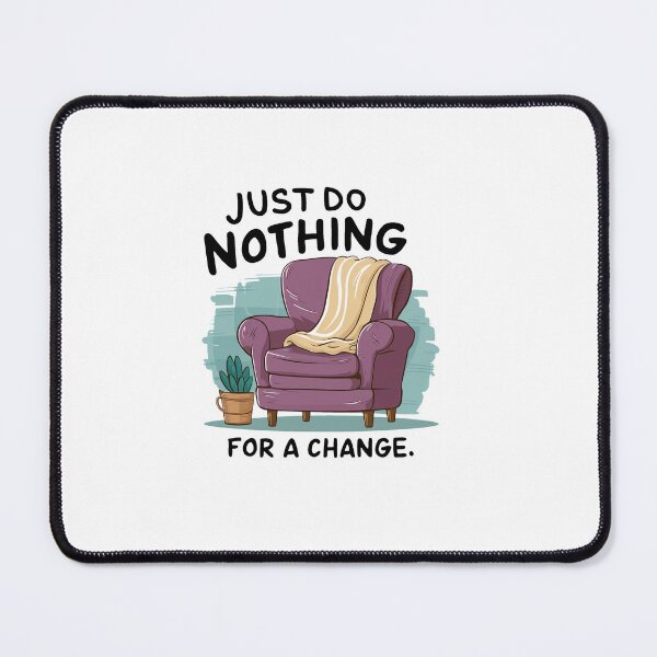 Item preview, Just do nothing for a change. designed and sold by MrERNST.