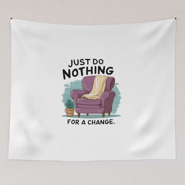Item preview, Just do nothing for a change. designed and sold by MrERNST.