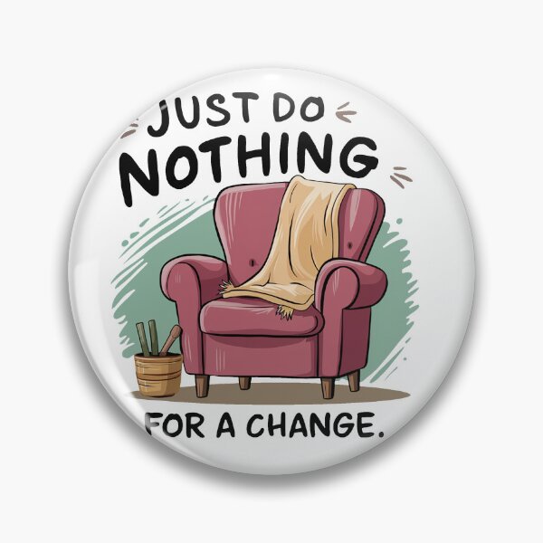 Item preview, Just do nothing for a change. designed and sold by MrERNST.