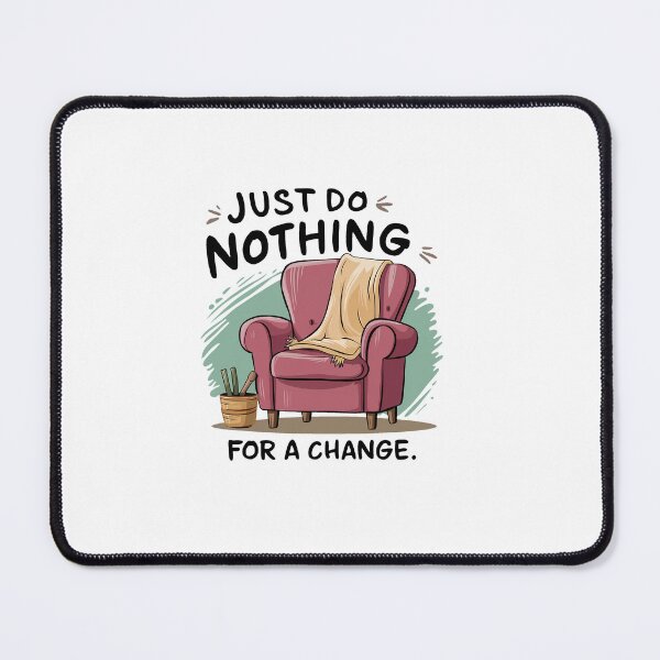 Item preview, Just do nothing for a change. designed and sold by MrERNST.