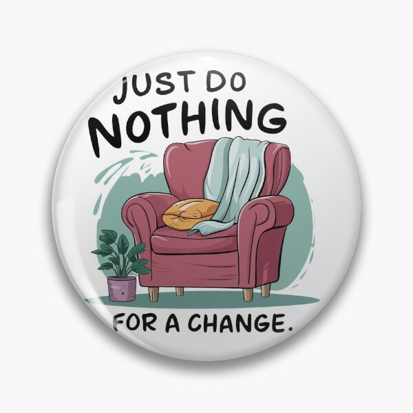 Item preview, Just do nothing for a change. designed and sold by MrERNST.