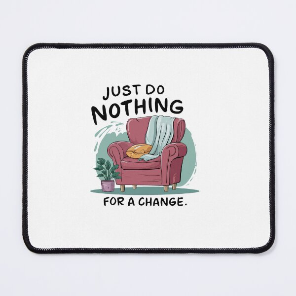 Item preview, Just do nothing for a change. designed and sold by MrERNST.