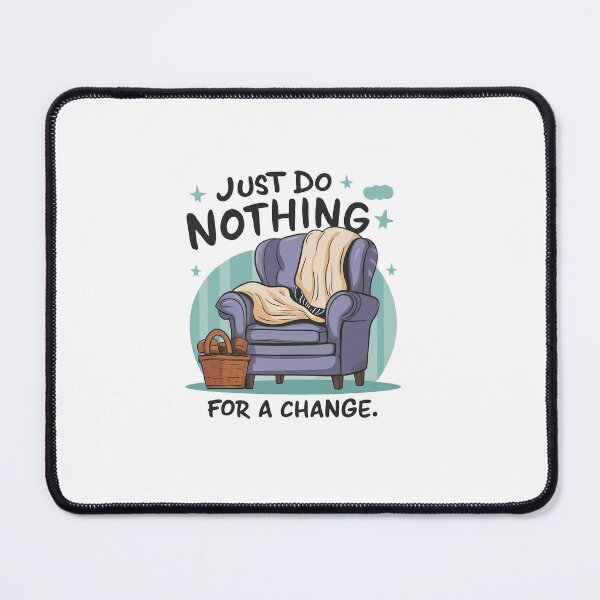 Item preview, Just do nothing for a change. designed and sold by MrERNST.