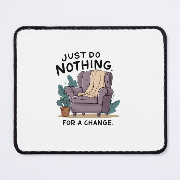 Item preview, Just do nothing for a change. designed and sold by MrERNST.