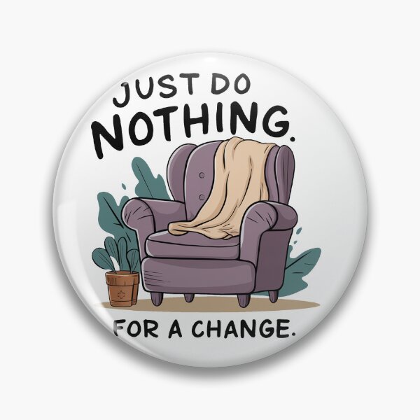 Item preview, Just do nothing for a change. designed and sold by MrERNST.