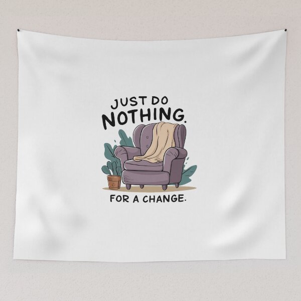 Item preview, Just do nothing for a change. designed and sold by MrERNST.